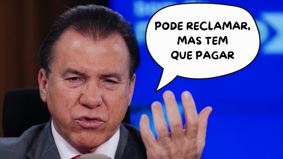 Frases da Semana: “Pode reclamar, mas tem que pagar”